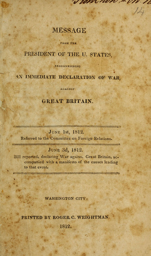 Message from the President of the U. States, Recommending an Immediate Declaration of War, Against Great Britain